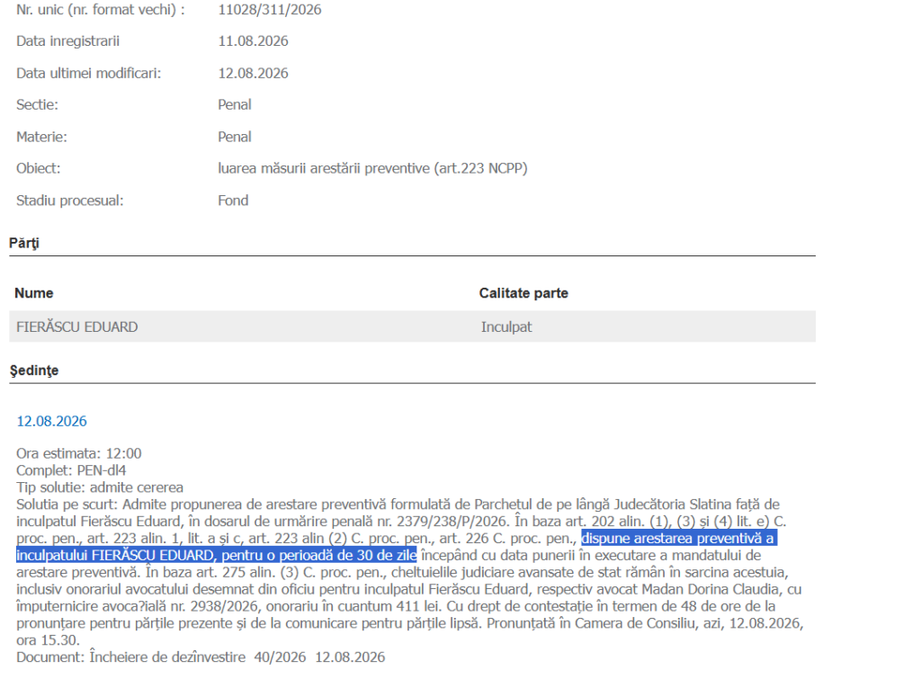 Pagina de dosar juridic: număr unic 11028/311/2026, date înregistrare 11.08.2026, obiect: măsuri preventive (art.223 NCPP), secțiune Penal, stadiu Fond, parte: FIERAȘCU EDUARD – inculpat, ședința 12.08.2026 la 12:00, hotărâre privind admiterea cererii.